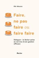 Faire, ne pas faire ou faire faire (French Edition)