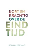 Kort en krachtig over de eindtijd - Ron van der Spoel - ebook