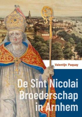 De Sint Nicolai Broederschap in Arnhem - Valentijn Paquay - Hardcover (9789087049034)