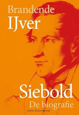 Brandende IJver: Siebold, de biografie