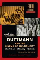 Walter Ruttmann and the cinema of multiplicity - Michael Cowan - ebook