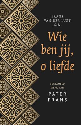 Wie ben jij, o liefde - Frans van der Lugt - eBook (9789043529884)