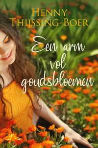 Een arm vol goudsbloemen - Henny Thijssing-Boer - ebook