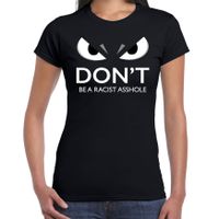 Dont be a racist asshole t-shirt anti racisme zwart dames met gemene ogen - thumbnail