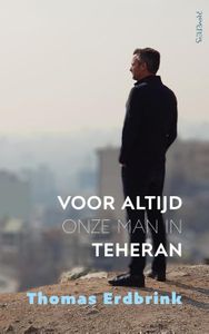 Voor altijd onze man in Teheran - Thomas Erdbrink - ebook