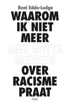 Waarom ik niet meer met witte mensen over racisme praat (e-book) - Reni Eddo-Lodge - ebook
