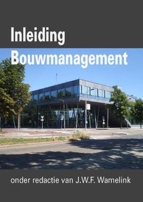 Inleiding Bouwmanagement - J.W.F. Wamelink, R.P. Geraedts, F.A.M. Hobma - ebook