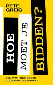 Hoe moet je bidden? - Pete Greig - ebook