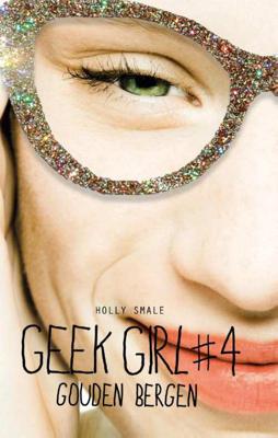 Geek Girl 4 - Gouden bergen - Holly Smale - Paperback (9789025760014)