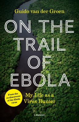 On the Trail of Ebola - Guido van der Groen - ebook