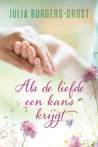 Als de liefde een kans krijgt - Julia Burgers-Drost - ebook