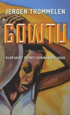 Gowtu - Klopjacht op Surinaams goud - Jeroen Trommelen - Paperback (9789054293460) Gowtu - Klopjacht op Surinaams goud - Jeroen Trommelen - Paperback (9789054293460)