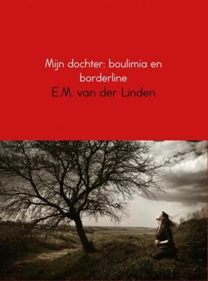 Mijn dochter; boulimia en borderline - E.M. van der Linden - eBook (9789402130898) Mijn dochter; boulimia en borderline - E.M. van der Linden - eBook (9789402130898)