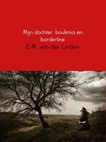 Mijn dochter; boulimia en borderline - E.M. van der Linden - eBook (9789402130898)