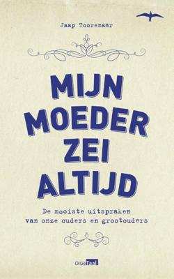 Mijn moeder zei altijd - Jaap Toorenaar - eBook (9789400402003) Mijn moeder zei altijd - Jaap Toorenaar - eBook (9789400402003)