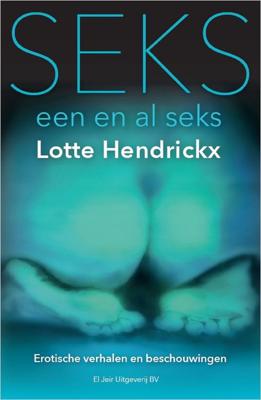 Seks, een en al seks - Lotte Hendrickx - eBook (9789083010014)