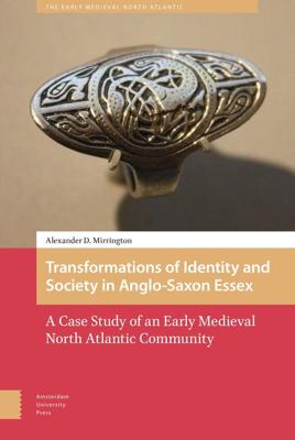 Transformations of Identity and Society in Anglo-Saxon Essex - Alexander D. Mirrington - eBook (9789048529605)