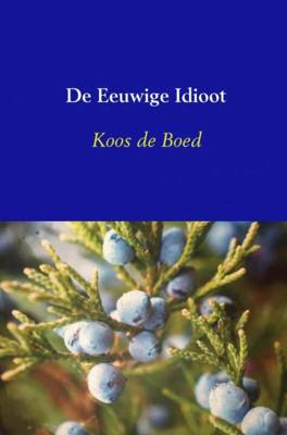 De Eeuwige Idioot - Koos de Boed - Paperback (9789402182866) De Eeuwige Idioot - Koos de Boed - Paperback (9789402182866)