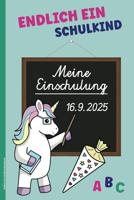 Endlich ein Schulkind Notizbuch: Meine Einschulung 106.9.2025 Schreibheft A5 liniert mit Einhorn Kleinigkeiten für Schulanfänger in Bayern kleine Geschenke Schulanfang zum Schulstart Erstklässler