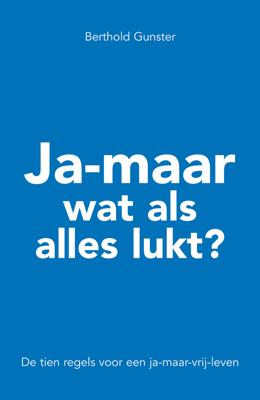 Ja-maar wat als alles lukt? - Berthold Gunster - eBook (9789044962277) Ja-maar wat als alles lukt? - Berthold Gunster - eBook (9789044962277)