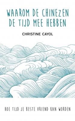 Waarom de Chinezen de tijd mee hebben - Christine Cayol - Paperback (9789025906535)