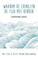 Waarom de Chinezen de tijd mee hebben - Christine Cayol - Paperback (9789025906535)