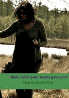 Erna de Groote Visser Shake what your mama gave you!