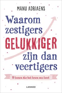 Waarom zestigers gelukkiger zijn dan veertigers - Manu Adriaens - ebook