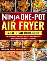 NINJA ONE POT AIR FRYER MEAL PLAN COOKBOOK: The Best All-in-One Meals for Your Ninja Air Fryer – Time-Saving, Delicious & Effortless (English Edition)