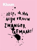 Help! Ik heb mijn vrouw zwanger gemaakt