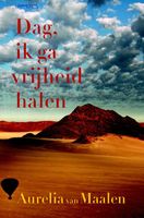 Dag, ik ga vrijheid halen - Aurelia van Maalen - ebook