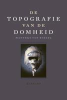 De topografie van de Domheid - Matthijs van Boxsel - eBook (9789021425894)