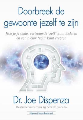 Doorbreek de gewoonte jezelf te zijn - Dr. Joe Dispenza - Paperback (9789492665430)