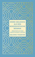 Word gelukkig als een boeddhistische monnik - Gelong Thubten - ebook