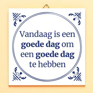 Tegeltje Vandaag Is Een Goede Dag