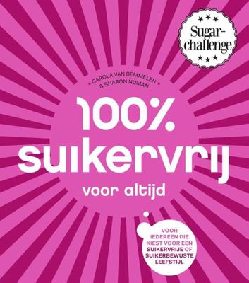100% Suikervrij Voor Altijd - Carola van Bemmelen, Sharon Numan - eBook (9789000347742)
