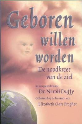 Geboren willen worden - Elizabeth Clare Prophet, Neroli Duffy - Paperback (9789071219009)