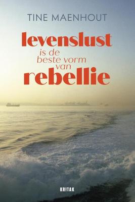 Levenslust is de beste vorm van rebellie - Tine Maenhout - Paperback (9789401473187)