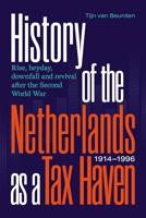 History of the Netherlands as a Tax Haven, 1914-1996: Rise, heyday, downfall and revival after the Second World War (English Edition)