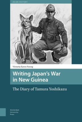 Writing Japan's War in New Guinea - Victoria Eaves-Young - eBook (9789048540969)