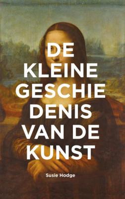 Susie Hodge De kleine geschiedenis van de kunst Susie Hodge De kleine geschiedenis van de kunst