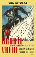 De Groote Vrede: Nederlandse voorvechters van een verenigd Europa 1914-1948
