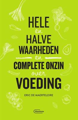 Hele en halve waarheden en complete onzin over voeding - Eric de Maerteleire - Paperback (9789022337226) Hele en halve waarheden en complete onzin over voeding - Eric de Maerteleire - Paperback (9789022337226)