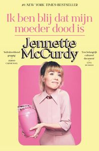 Ik ben blij dat mijn moeder dood is - Jennette McCurdy - ebook