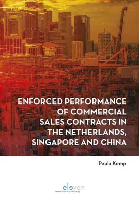 Enforced performance of commercial sales contracts in the Netherlands, Singapore and China - Paula Kemp - eBook (9789460944444) Enforced performance of commercial sales contracts in the Netherlands, Singapore and China - Paula Kemp - eBook (9789460944444)