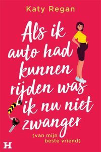 Als ik auto had kunnen rijden was ik nu niet zwanger (van mijn beste vriend) - Katy Regan - ebook