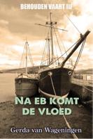 Na eb komt de vloed - Gerda van Wageningen - ebook