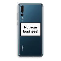 Not your business: Huawei P20 Pro Transparant Hoesje - thumbnail